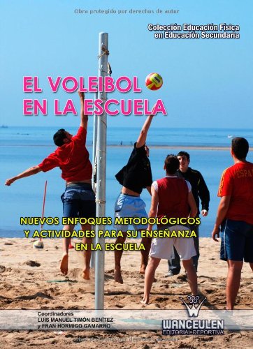 [9788498239140] EL VOLEIBOL EN LA ESCUELA: NUEVOS ENFOQUES METODOLÓGICOS Y ACTIVIDADES PARA SU ENSEÑANZA EN LA ESCUELA