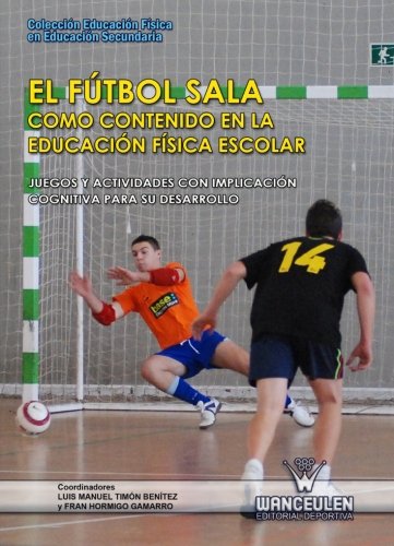 [9788498239201] EL FÚTBOL SALA COMO CONTENIDO EN LA EDUCACIÓN FÍSICA ESCOLAR