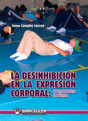 [9788498237566] LA DESINHIBICIÓN EN LA EXPRESIÓN CORPORAL: UNA PROPUESTA DIDÁCTICA