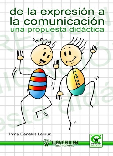 [9788498237580] DE LA EXPRESIÓN A LA COMUNICACIÓN: UNA PROPUESTA DIDÁCTICA
