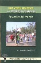 [9788498230949] UNA VISIÓN HOLÍSTICA DE LA EXPRESIÓN CORPORAL