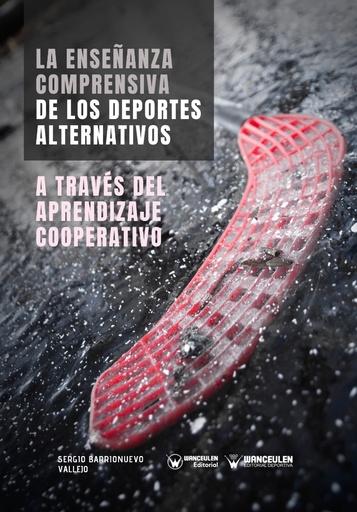 [9788499939841] LA ENSEÑANZA COMPRENSIVA DE LOS DEPORTES ALTERNATIVOS A TRAVÉS DEL APRENDIZAJE COOPERATIVO