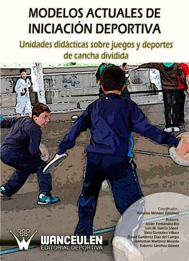 [9788498238273] MODELOS ACTUALES DE INICIACIÓN DEPORTIVA: UNIDADES DIDÁCTICAS SOBRE JUEGOS Y DEPORTES DE CANCHA DIVIDIDA