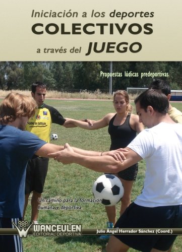 [9788499931999] INICIACION A LOS DEPORTES COLECTIVOS A TRAVÉS DEL JUEGO