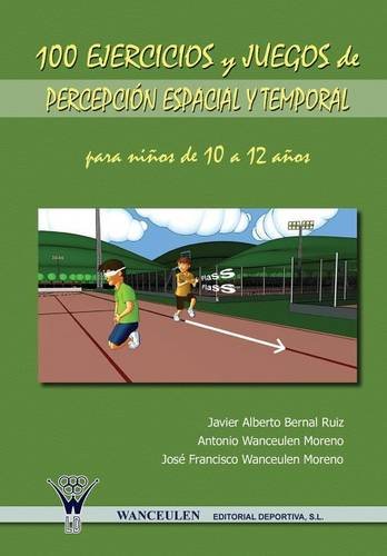 [9788498231007] 100 EJERCICIOS Y JUEGOS DE PERCEPCIÓN ESPACIAL Y TEMPORAL PARA NIÑOS DE 10 A 12 AÑOS
