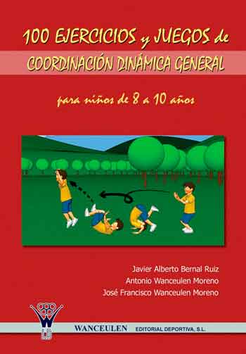 [9788498231014] 100 EJERCICIOS Y JUEGOS DE COORDINACIÓN DINÁMICA GENERAL PARA NIÑOS DE 8 A 10 AÑOS