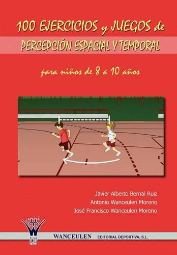 [9788498231045] 100 EJERCICIOS Y JUEGOS DE PERCEPCIÓN ESPACIAL Y TEMPORAL PARA NIÑOS DE 8 A 10 AÑOS