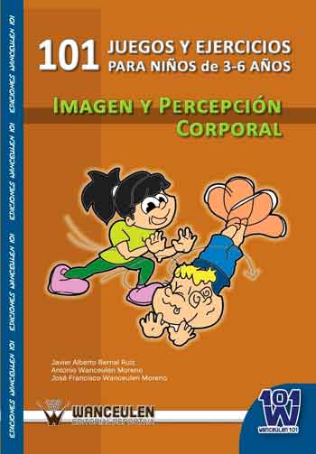 [9788498239621] 101 JUEGOS Y EJERCICIOS PARA NIÑOS DE 3 A 6 AÑOS. IMAGEN Y PERCEPCIÓN CORPORAL