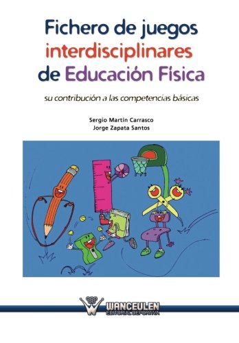 [9788499933047] FICHERO DE JUEGOS INTERDISCIPLINARES DE EDUCACIÓN FÍSICA (SU CONTRIBUCIÓN A LAS COMPETENCIAS BÁSICAS)