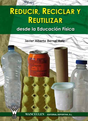 [9788498232134] REDUCIR RECICLAR Y REUTILIZAR DESDE LA EDUCACIÓN FÍSICA