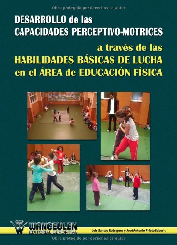 [9788498236538] DESARROLLO DE LAS CAPACIDADES PERCEPTIVO-MOTRICES A TRAVÉS DE LAS HABILIDADES BÁSICAS DE LUCHA