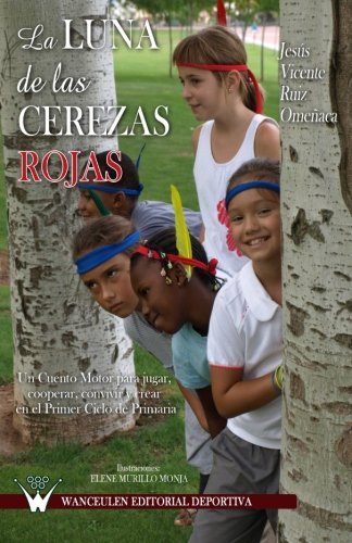 [9788499931104] LA LUNA DE LAS CEREZAS ROJAS: UN CUENTO MOTOR PARA JUGAR, COOPERAR, CONVIVIR Y CREAR