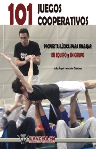 [9788499932729] 101 JUEGOS COOPERATIVOS: PROPUESTAS LÚDICAS PARA TRABAJAR EN EQUIPO Y EN GRUPO