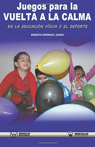 [9788499936031] JUEGOS PARA LA VUELTA A LA CALMA EN LA EDUCACIÓN FÍSICA Y EL DEPORTE