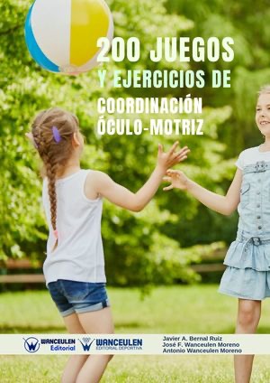 [9788499939742] 200 JUEGOS Y EJERCICIOS DE COORDINACIÓN ÓCULO-MOTRIZ