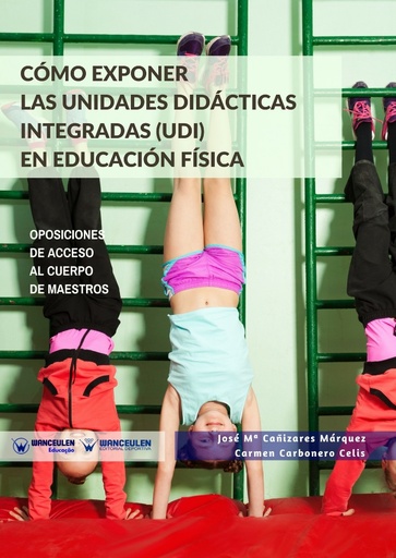 [9788499938653] CÓMO EXPONER LAS UNIDADES DIDÁCTICAS INTEGRADAS (UDI) EN EDUCACIÓN FÍSICA