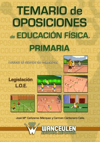 [9788498236316] TEMARIO DE OPOSICIONES DE EDUCACIÓN FÍSICA PARA PRIMARIA. LEGISLACIÓN L.O.E. ACCESO AL CUERPO DE MAESTROS