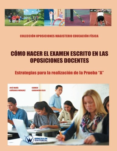 [9788499934709] ¿CÓMO HACER EL EXAMEN ESCRITO EN LAS OPOSICIONES DOCENTES?. ESTRATEGIAS PARA LA REALIZACIÓN DE LA PRUEBA A