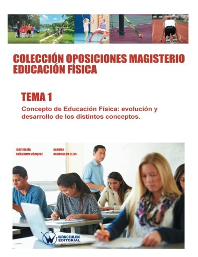 [9788499934723] Colección Oposiciones Magisterio Educación Física Tema 1: Concepto de Educación Física: evolución y desarrollo de los distintos conceptos.