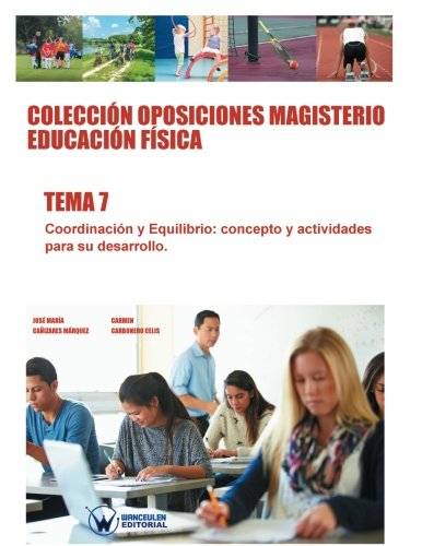 [9788499934785] Colección Oposiciones Magisterio Educación Física Tema 7:  Coordinación y equilibrio. Concepto y actividades para su desarrollo