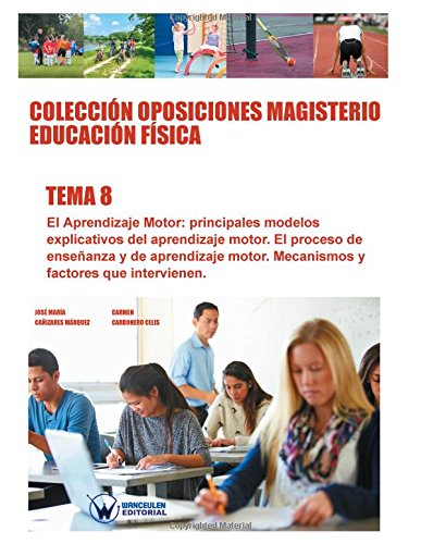 [9788499934792] Colección Oposiciones Magisterio Educación Física Tema 8:  El Aprendizaje Motor. Principales modelos explicativos del aprendizaje motor.