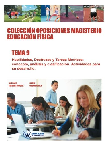 [9788499934808] Colección Oposiciones Magisterio Educación Física Tema 9: Habilidades, destrezas y tareas motrices. Concepto, análisis y clasificación.