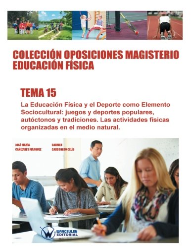 [9788499934860] Colección Oposiciones Magisterio Educación Física Tema 15:  Educación Física y el Deporte como elemento sociocultural.