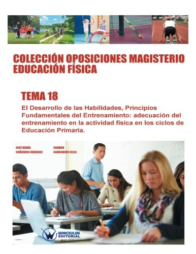 [9788499934891] Colección Oposiciones Magisterio Educación Física Tema 18:  El desarrollo de las habilidades, principios fundamentales del entrenamiento.
