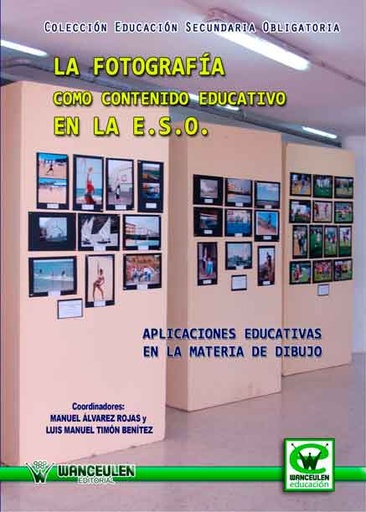 [9788498239355] LA FOTOGRAFÍA COMO CONTENIDO EDUCATIVO EN LA E.S.O.: APLICACIONES EDUCATIVAS EN MATERIA DE DIBUJO