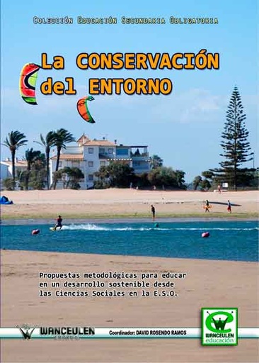 [9788498239270] LA CONSERVACIÓN DEL ENTORNO: PROPUESTAS METODOLÓGICAS Y ACTIVIDADES PARA EDUCAR EN UN DESARROLLO SOSTENIBLE