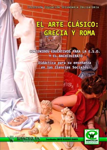 [9788498239300] EL ARTE CLÁSICO: GRECIA Y ROMA (DIDÁCTICA PARA SU ENSEÑANZA EN LAS CIENCIAS SOCIALES)