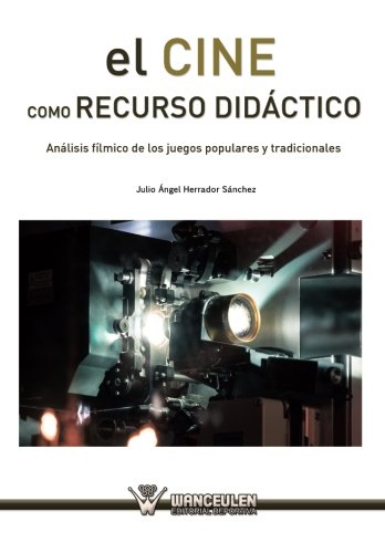 [9788499933139] EL CINE COMO RECURSO DIDÁCTICO: ANÁLISIS FÍLMICO DE LOS JUEGOS POPULARES Y TRADICIONALES