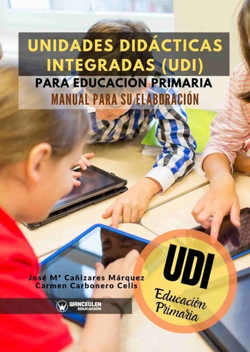 [9788417964726] UNIDADES DIDÁCTICAS INTEGRADAS (UDI) PARA EDUCACIÓN PRIMARIA. MANUAL PARA SU ELABORACIÓN