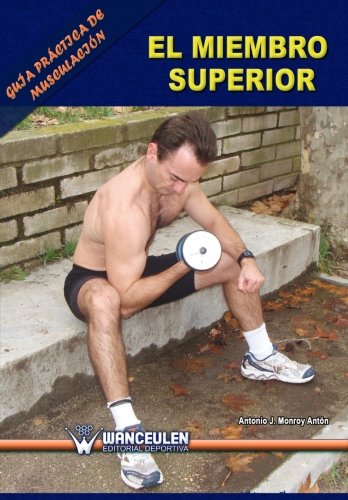 [9788498236446] GUÍA PRÁCTICA DE MUSCULACIÓN: EL MIEMBRO SUPERIOR