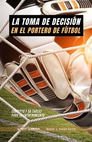 [9788418486012] LA TOMA DE DECISIÓN EN EL PORTERO DE FÚTBOL