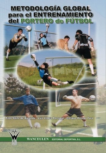 [9788498230055] METODOLOGÍA GLOBAL DEL ENTRENAMIENTO DEL PORTERO DE FÚTBOL