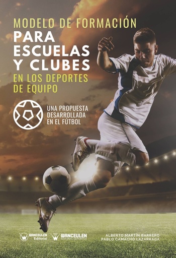 [9788418262098] MODELO DE FORMACIÓN PARA ESCUELAS Y CLUBES EN LOS DEPORTES DE EQUIPO (UNA PROPUESTA DESARROLLADA EN EL FÚTBOL)