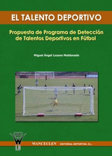 [9788498230093] EL TALENTO DEPORTIVO: PROGRAMA DE DETECCIÓN DE TALENTOS DEPORTIVOS EN FÚTBOL