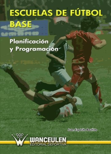 [9788498236293] ESCUELAS DE FÚTBOL BASE. PLANIFICACIÓN Y PROGRAMACIÓN