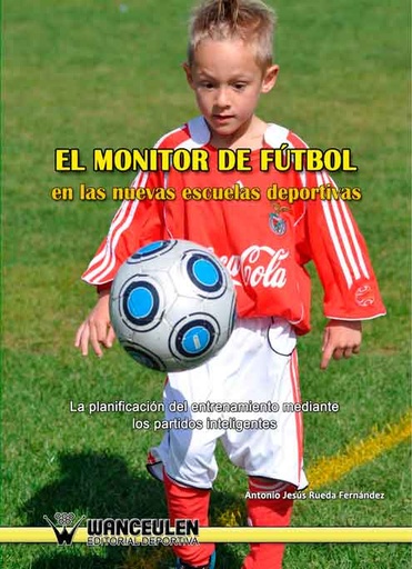 [9788498239645] EL MONITOR DE FÚTBOL EN LAS NUEVAS ESCUELAS DEPORTIVAS