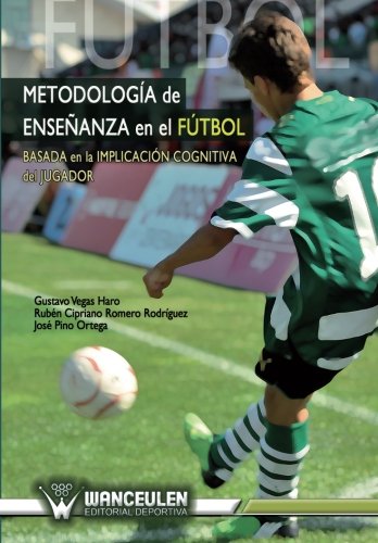 [9788498239843] METODOLOGÍA DE ENSEÑANZA EN EL FÚTBOL (BASADA EN LA IMPLICACIÓN COGNITIVA DEL JUGADOR)