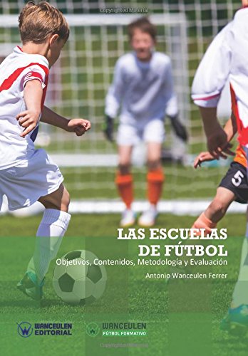 [9788499937304] LAS ESCUELAS DE FÚTBOL: Objetivos, Contenidos, Metodología y Evaluación