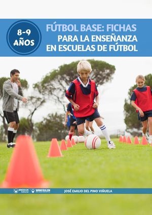 [9788499939254] FÚTBOL BASE: FICHAS PARA LA ENSEÑANZA EN ESCUELAS DE FÚTBOL 8-9 AÑOS