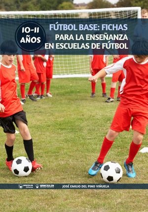 [9788499939278] FÚTBOL BASE: FICHAS PARA LA ENSEÑANZA EN ESCUELAS DE FÚTBOL 10-11 AÑOS