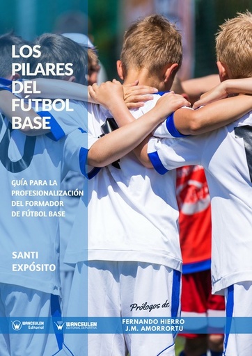 [9788499939049] LOS PILARES DEL FÚTBOL BASE: GUÍA PARA LA PROFESIONALIZACIÓN DEL FORMADOR DEL FÚTBOL BASE
