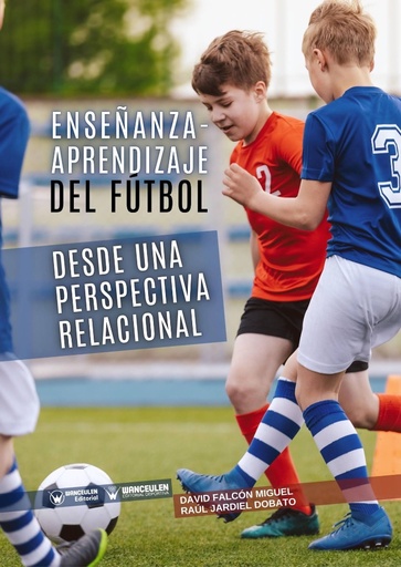 [9788418831973] ENSEÑANZA-APRENDIZAJE DEL FÚTBOL DESDE UNA PERSPECTIVA RELACIONAL