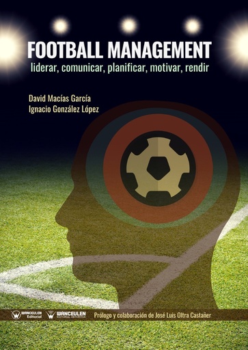 [9788499939292] FOOTBALL MANAGEMENT: LIDERAR, COMUNICAR, PLANIFICAR, MOTIVAR, RENDIR