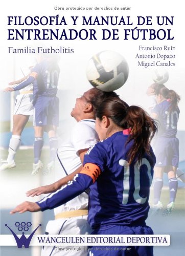 [9788499931265] FILOSOFÍA Y MANUAL DEL ENTRENADOR DE FÚTBOL