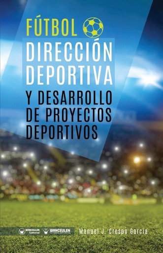 [9788418262753] FÚTBOL: DIRECCIÓN DEPORTIVA Y DESARROLLO DE PROYECTOS DEPORTIVOS