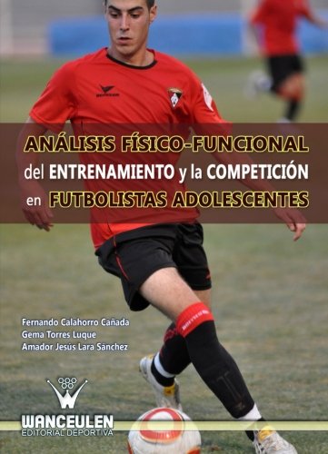 [9788498239935] ANÁLISIS FÍSICO FUNCIONAL DEL ENTRENAMIENTO Y LA COMPETICIÓN EN FUTBOLISTAS ADOLESCENTES